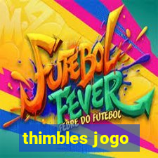 thimbles jogo